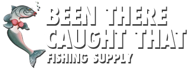 Been There Caught That - Fishing Supply
